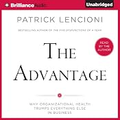 The Advantage: Why Organizational Health Trumps Everything Else in Business | [Patrick Lencioni]
