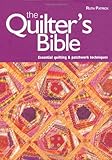 The quilter's bible : essential quilting and patchwork techniques