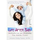 Life After Baby: Rediscovering an Reclaiming Your Healthy Pizzazz