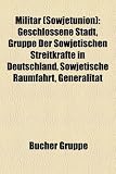 Militr (Sowjetunion): Geschlossene Stadt, Gruppe Der Sowjetischen Streitkrfte in Deutschland, Sowjetische Raumfahrt, Generalitt - 