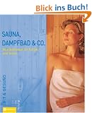 Sauna, Dampfbad & Co: Wohlbefinden f�r K�rper und Seele