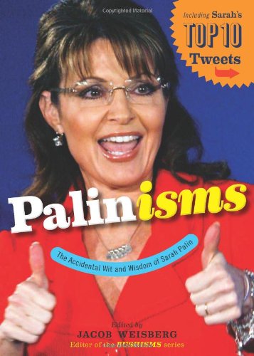 Palinisms: The Accidental Wit and Wisdom of Sarah Palin - Paperback
