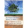 Du mu�t sterben bevor Du lebst, damit du lebst, bevor Du stirbst!