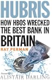 Hubris: How HBOS Wrecked the Best Bank in Britain