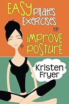 Easy Pilates Exercises to Improve Posture by Kristen Fryer (2016-04-15)