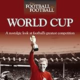 World Cup : a nostalgic look at football's greatest competition