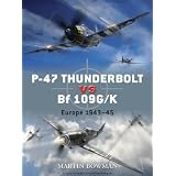 P-47 Thunderbolt vs Bf 109G/K: Europe 1943-45 (Duel) ~ Martin W. Bowman