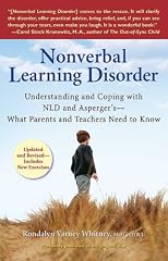 Nonverbal Learning Disorder: Understanding and Coping with NLD and Asperger's - What Parents and TeachersNeed to Know