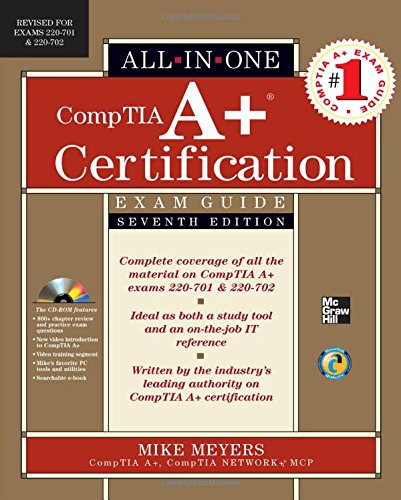 CompTIA A+ Certification All-in-One Exam Guide, Seventh Edition (Exams 220-701 & 220-702)