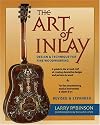 Art of the Inlay - Design & Technique for Fine Woodworking - Second Edition (Softcover)
