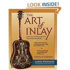 The Art of Inlay and Expanded: Design and Technique for Fine Woodworking by  Larry Robinson