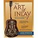 The Art of Inlay: Design & Technique for Fine Woodworking: Design and Technique for Fine Woodworking