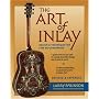 Art of Inlay: Design and Technique for Fine Woodworking