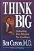 Think Big: Unleashing Your Potential for Excellence