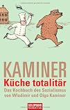 K&uuml;che totalit&auml;r: Das Kochbuch des Sozialismus von Wladimir und Olga Kaminer - Wladimir Kaminer