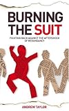Burning the Suit
 Fighting Back Against the Aftershock of Redundancy,
Andrew Taylor