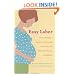 Easy Labor: Every Woman's Guide to Choosing Less Pain and More Joy During Childbirth