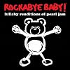 Rockabye Baby! Lullaby Renditions of Pearl Jam