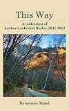 This Way: A collection of the author's selected Haiku, 2011-2012