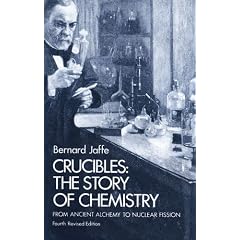 Crucibles: The Story of Chemistry from Ancient Alchemy to Nuclear Fission