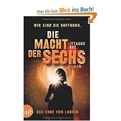 Die Macht der Sechs: Das Erbe von Lorien  Roman