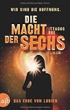 Die Macht der Sechs: Das Erbe von Lorien  Roman