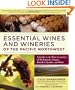 Essential Wines and Wineries of the Pacific Northwest: A Guide to the Wine Countries of Washington, Oregon, British Columbia, and Idaho