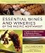 Essential Wines and Wineries of the Pacific Northwest: A Guide to the Wine Countries of Washington, Oregon, British Columbia, and Idaho