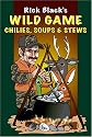 Wild Game Chilies, Soups and Stews