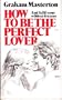 How to be the Perfect Lover