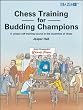 Chess Training for Budding Champions: A Unique Self-training Course in the Essentials of Chess