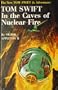 Tom Swift in the Caves of Nuclear Fire.