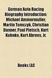 Produkt-Bild: German Auto Racing Biography Introduction: Michael Ammermuller, Martin Tomczyk, Christian Danner, Paul Pietsch, Kurt Kuhnke, Kurt Ahrens, JR