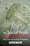 The Social Work Dissertation: Using Small-Scale Qualitative Methodology: A Practical Guide