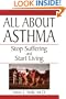 All About Asthma: Stop Suffering And Start Living
