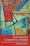Grounding cosmopolitanism : from Kant to the idea of a cosmopolitan constitution