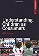 Understanding Children as Consumers (SAGE Advanced Marketing Series)