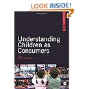 Understanding Children as Consumers (SAGE Advanced Marketing Series)