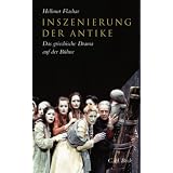 Inszenierung der Antike: Das griechische Drama auf der B�hne. Von der fr�hen Neuzeit bis zur Gegenwartvon "Hellmut Flashar"