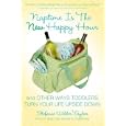 Naptime Is the New Happy Hour: And Other Ways Toddlers Turn Your Life Upside Down