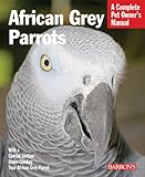 African Grey Parrots (Complete Pet Owner's Manual)