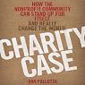 Charity Case: How the Nonprofit Community Can Stand Up for Itself and Really Change the World
