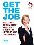 Get the Job: Brilliant Techniques for CVs, Covering Letters and Interviews