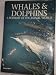 Whales & Dolphins: A Portrait of the Animal World