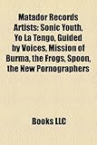 Matador Records Artists: Sonic Youth, Yo La Tengo, Guided by Voices, Mission of Burma, the Frogs, Spoon, the New Pornographers-