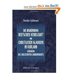 Die Begr�ndung deutscher Herrschaft und christlichen Glaubens in Kurland w�hrend des dreizehnten Jahrhunderts