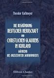 Produkt-Bild: Die Begr&uuml;ndung deutscher Herrschaft und christlichen Glaubens in Kurland w&auml;hrend des dreizehnten Jahrhunderts