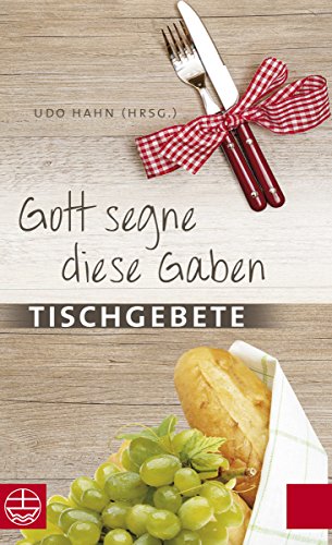 Gott segne diese Gaben: Tischgebete (German Edition)