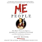 Me the People: One Man's Selfless Quest to Rewrite the Constitution of the United States of America | [Kevin Bleyer]