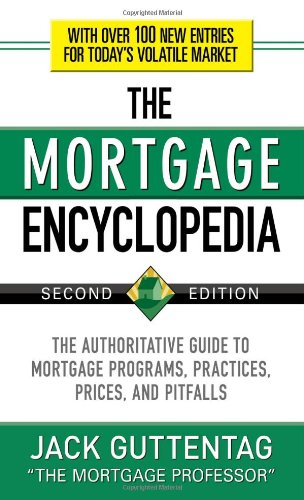 The Mortgage Encyclopedia: The Authoritative Guide to Mortgage Programs - Practices - Prices and Pitfalls - Second Edition